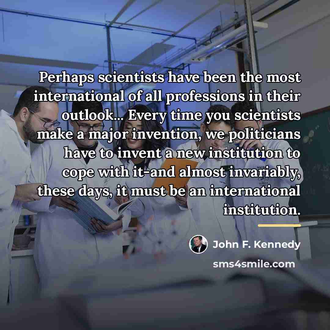 “Perhaps scientists have been the most international of all professions…” quote by John F. Kennedy
