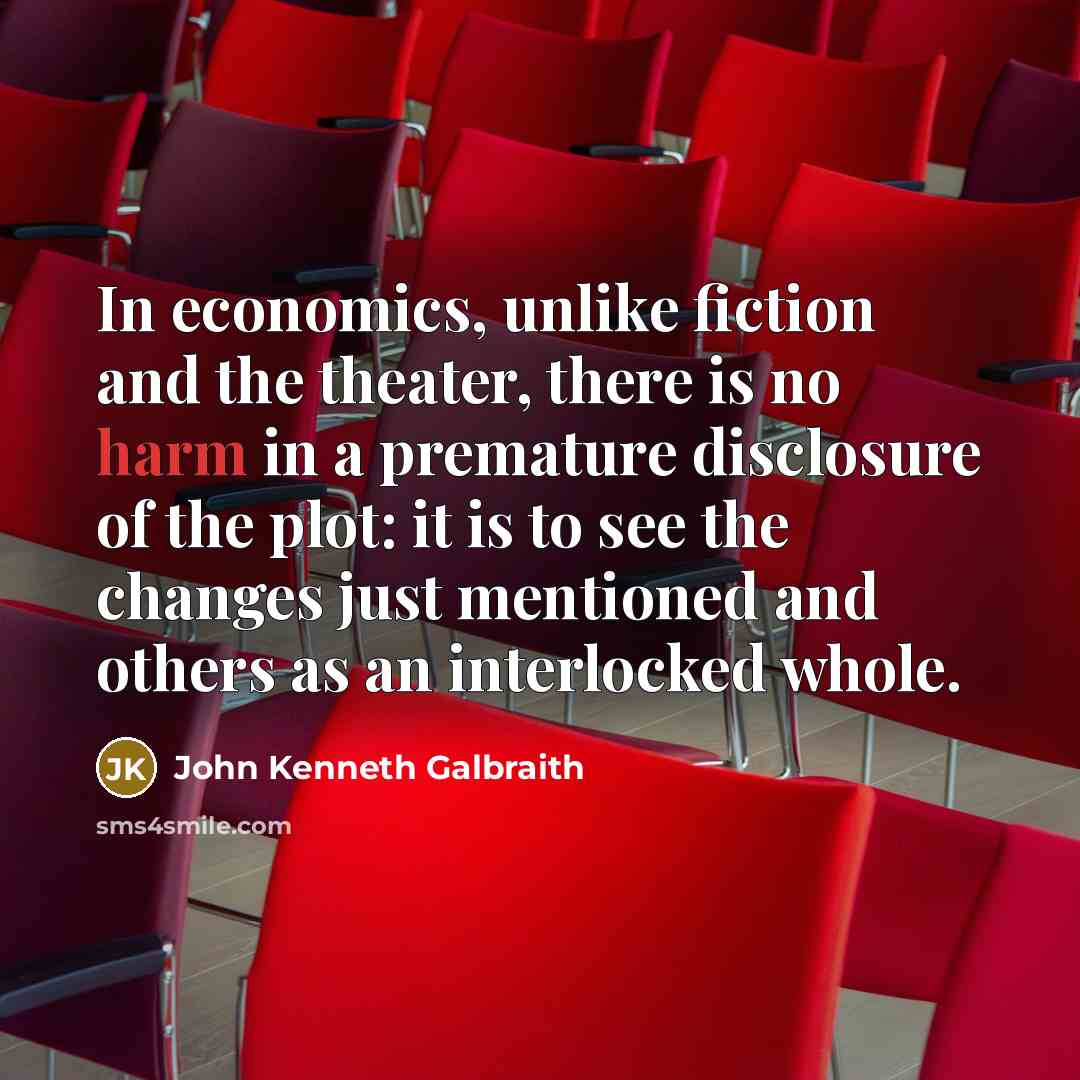 “In economics, unlike fiction and the theater, there is no…” quote by John Kenneth Galbraith