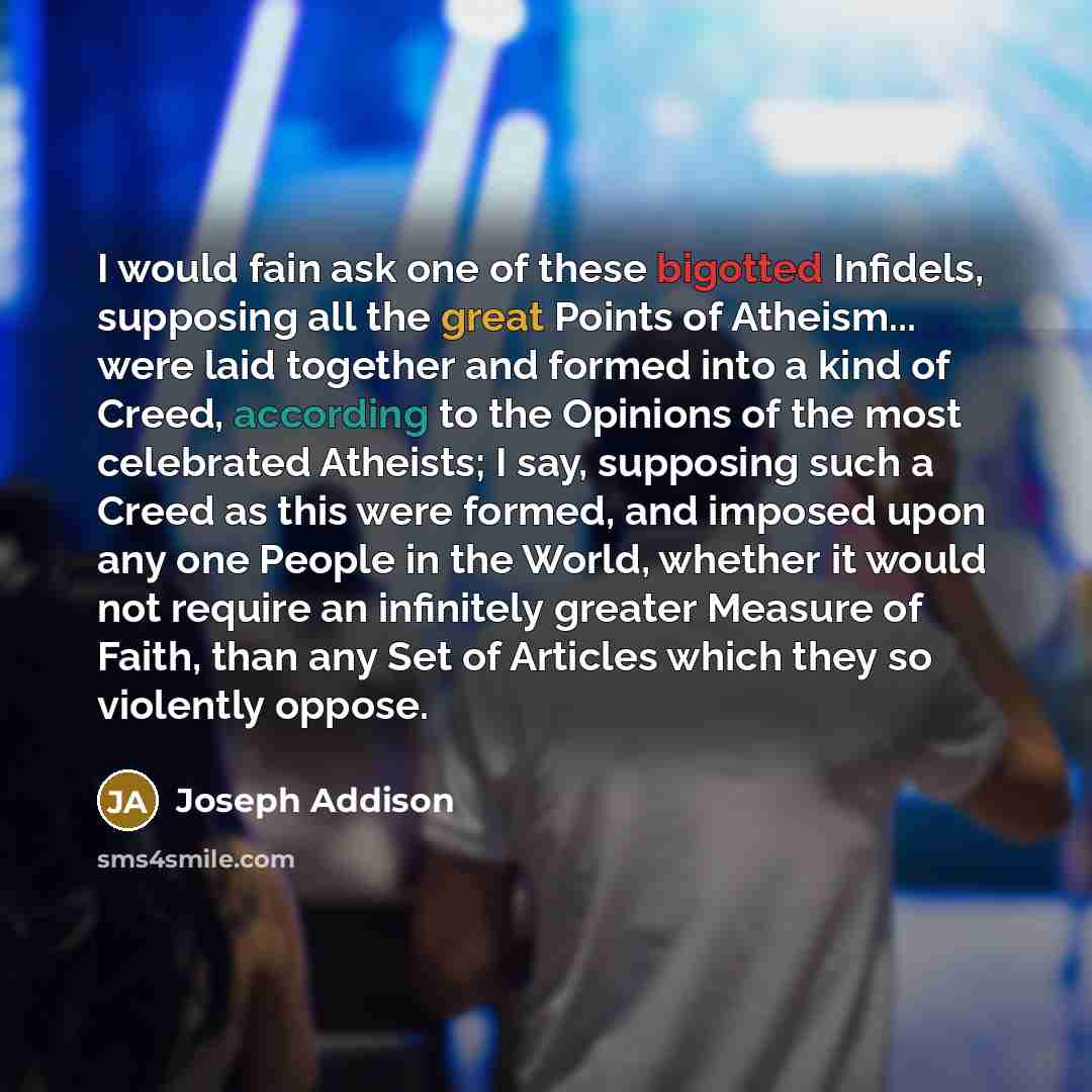 “I would fain ask one of these bigotted Infidels, supposing…” quote by Joseph Addison
