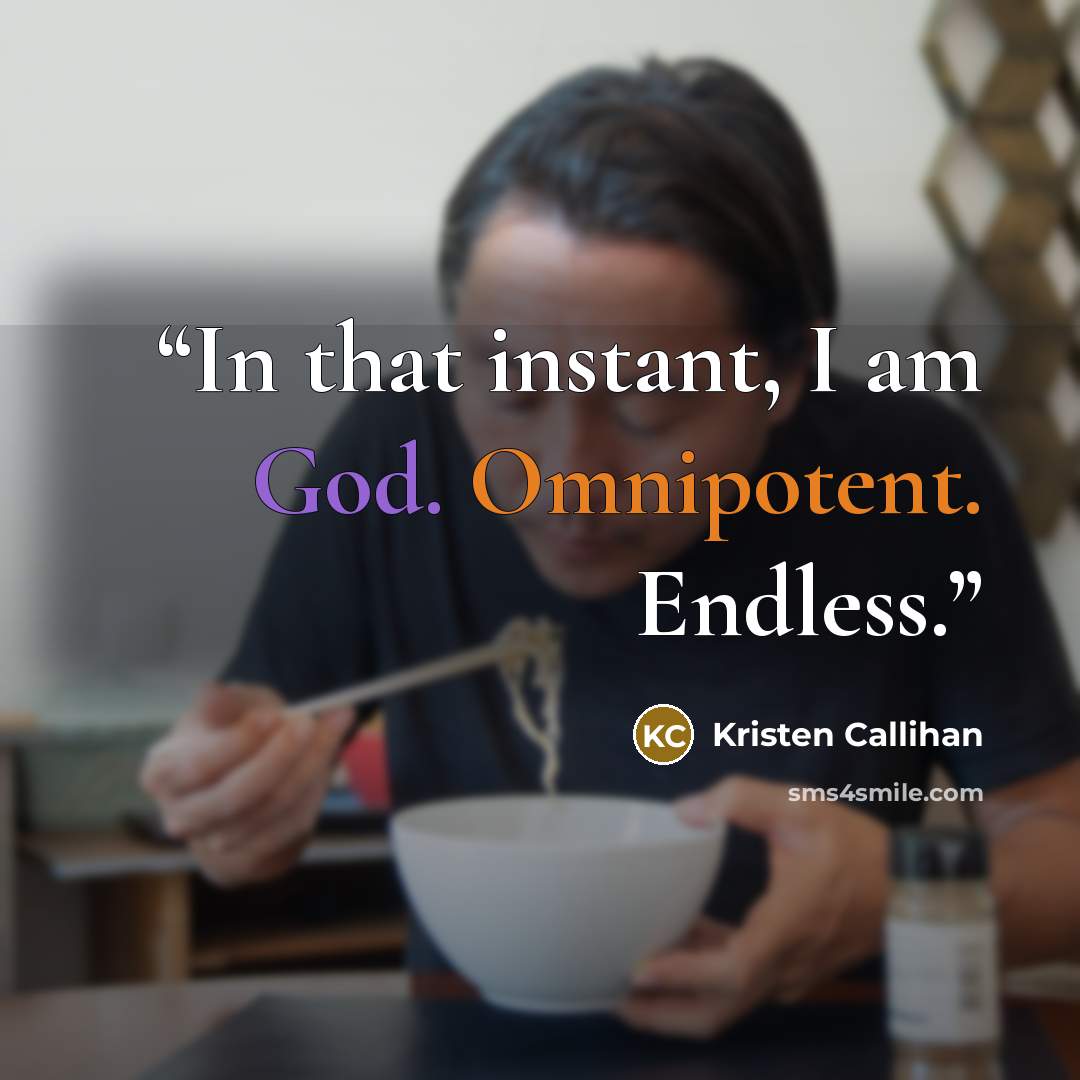 “In that instant, I am God. Omnipotent. Endless.” quote by Kristen Callihan