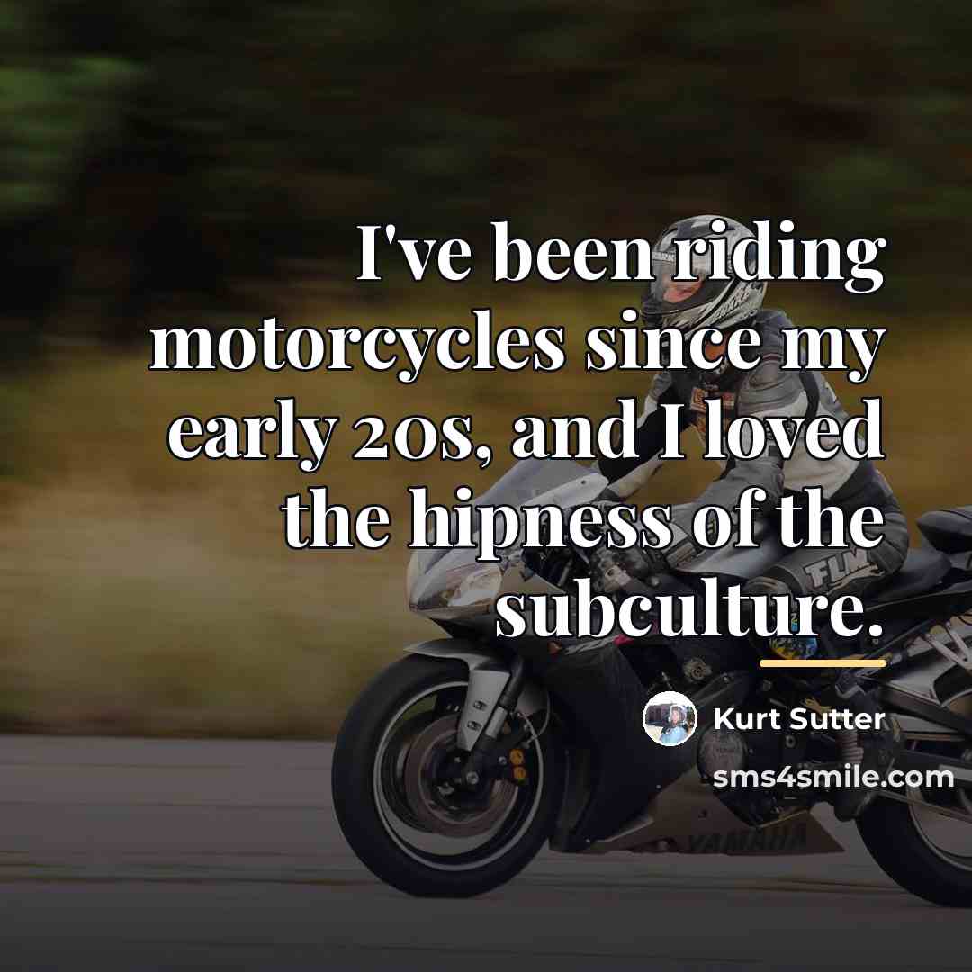 “I've been riding motorcycles since my early 20s, and I…” quote by Kurt Sutter