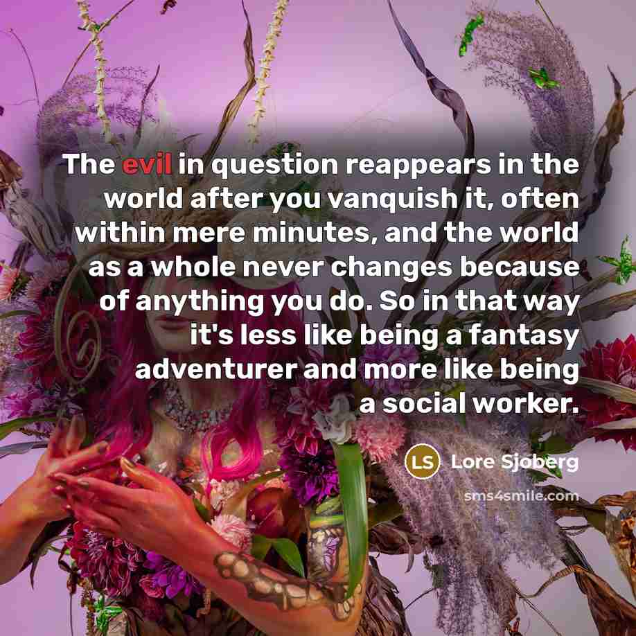“The evil in question reappears in the world after you…” quote by Lore Sjoberg