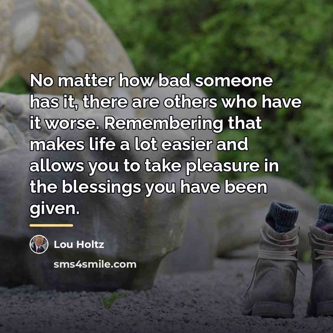 “No matter how bad someone has it, there are others…” quote by Lou Holtz