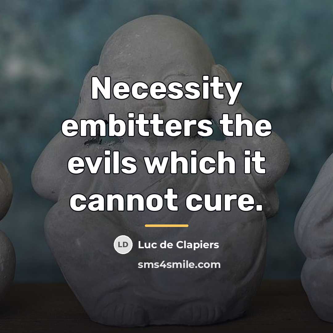 “Necessity embitters the evils which it cannot cure.…” quote by Luc de Clapiers