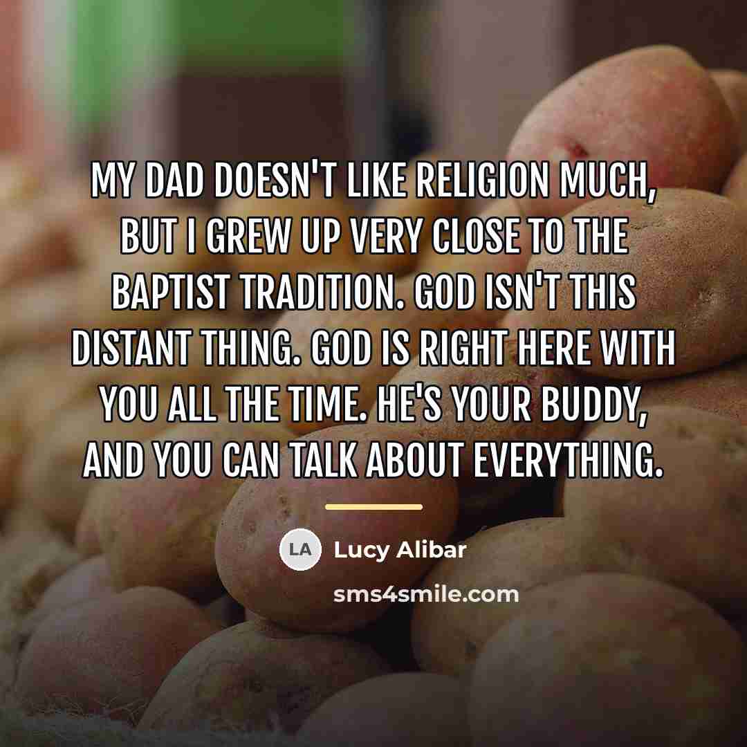 “My dad doesn't like religion much, but I grew up…” quote by Lucy Alibar