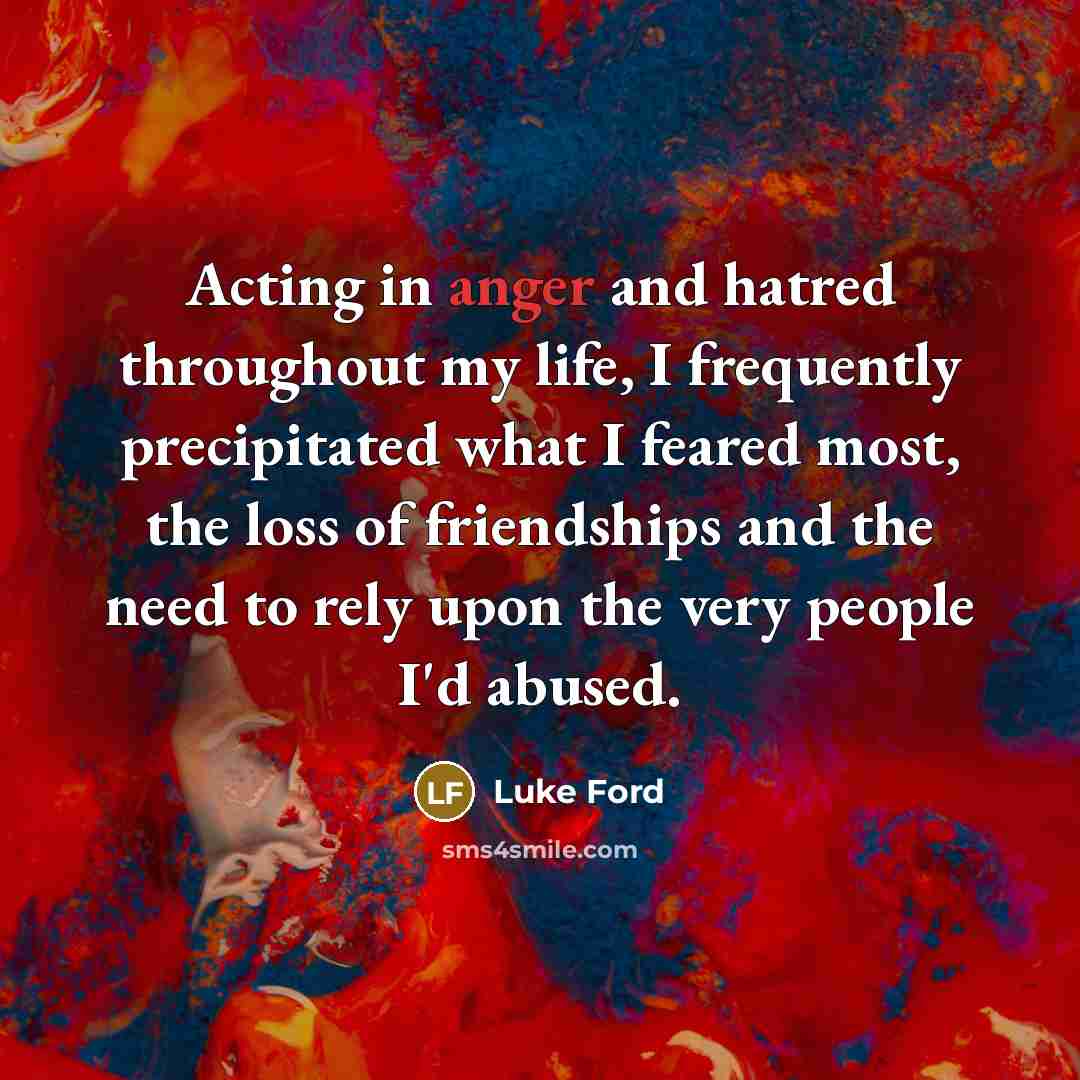 “Acting in anger and hatred throughout my life, I frequently…” quote by Luke Ford