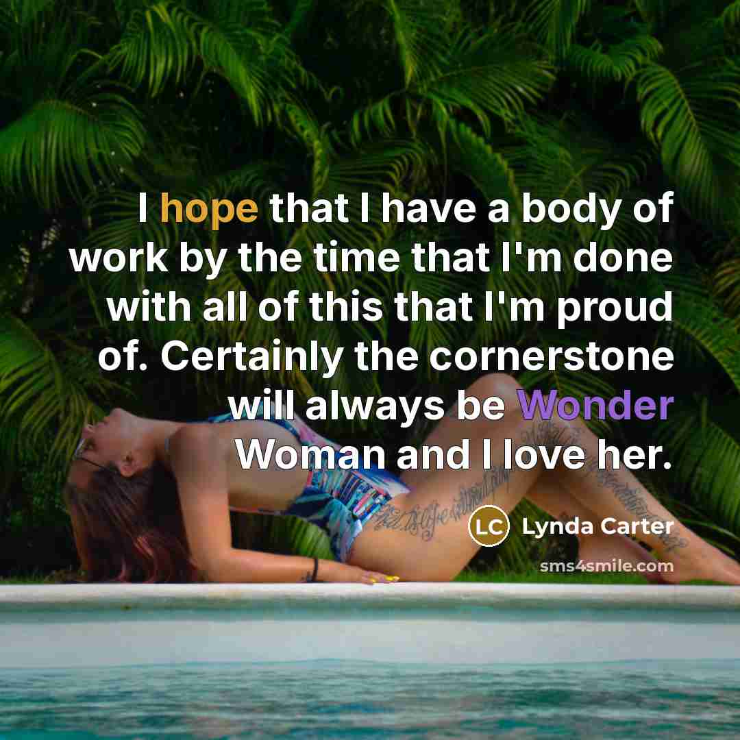“I hope that I have a body of work by…” quote by Lynda Carter