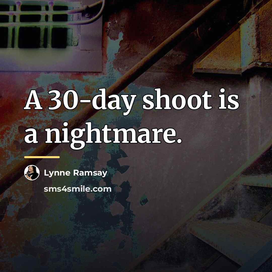 “A 30-day shoot is a nightmare.…” quote by Lynne Ramsay