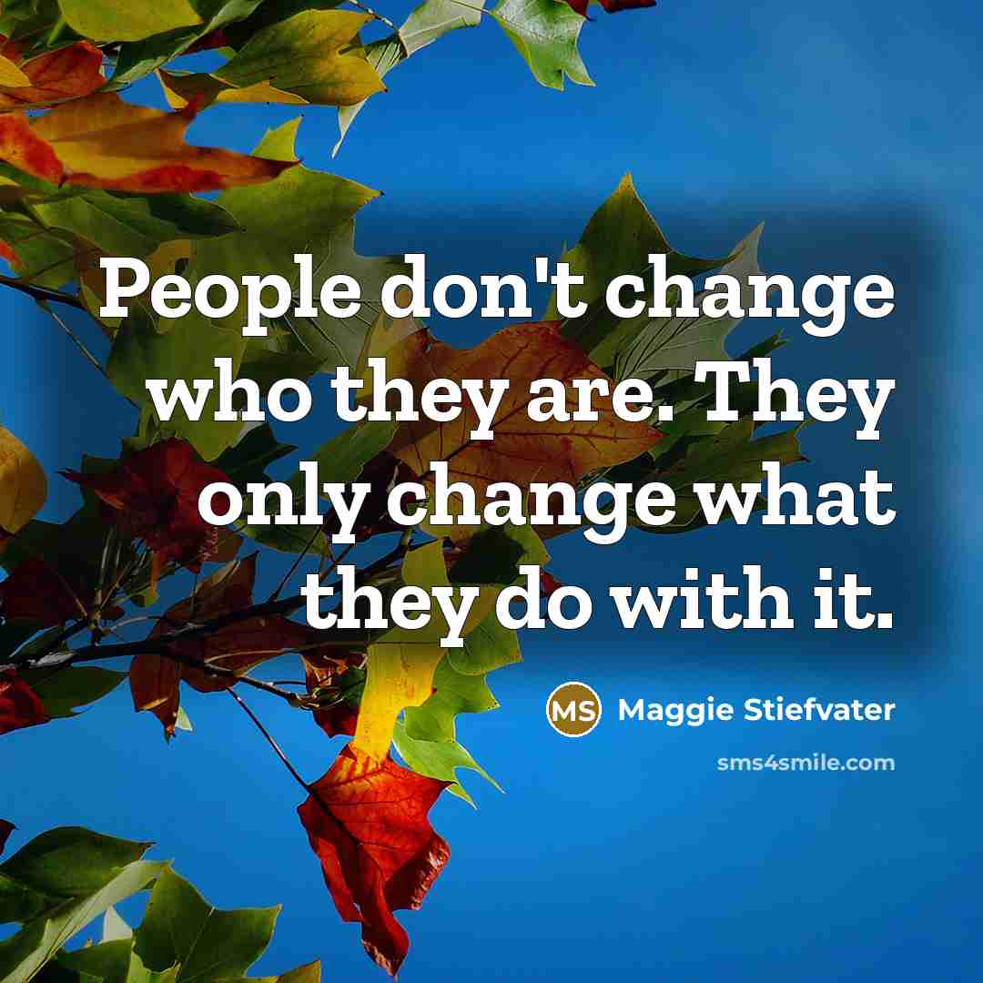 “People don't change who they are. They only change what…” quote by Maggie Stiefvater
