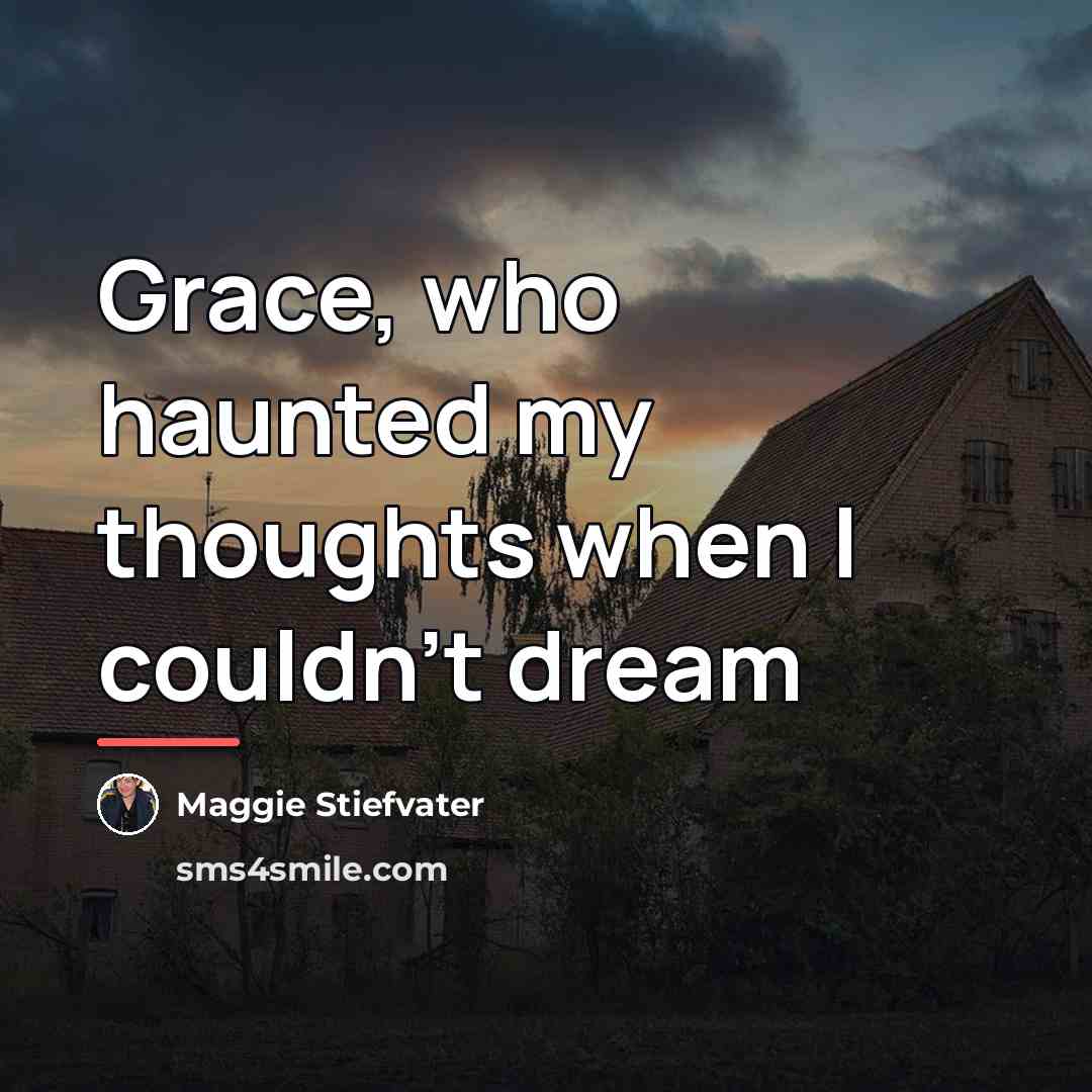 “Grace, who haunted my thoughts when I couldn’t dream…” quote by Maggie Stiefvater
