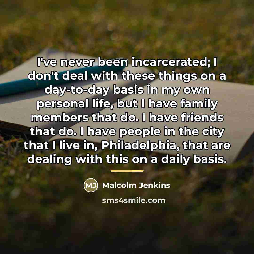 “I've never been incarcerated; I don't deal with these things…” quote by Malcolm Jenkins