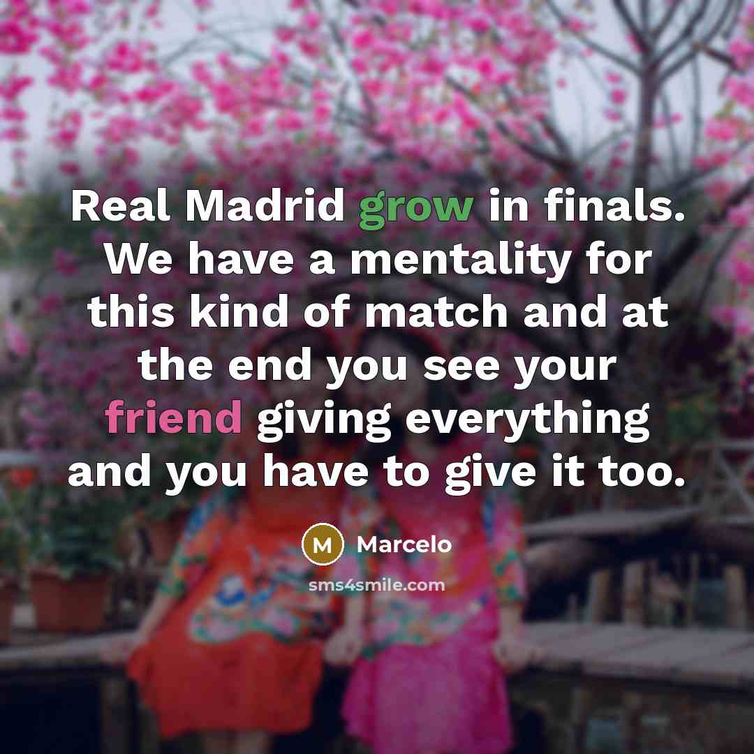 “Real Madrid grow in finals. We have a mentality for…” quote by Marcelo