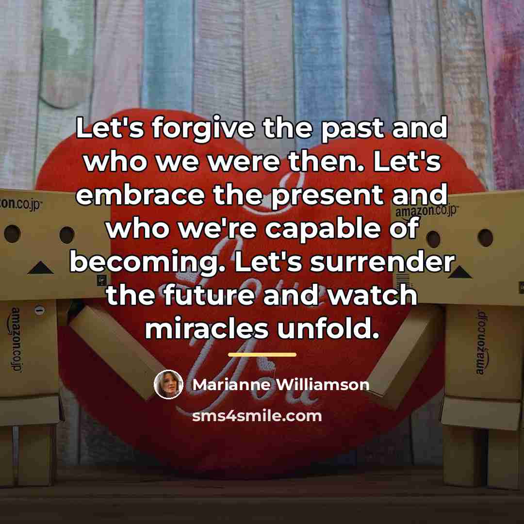 “Let's forgive the past and who we were then. Let's…” quote by Marianne Williamson