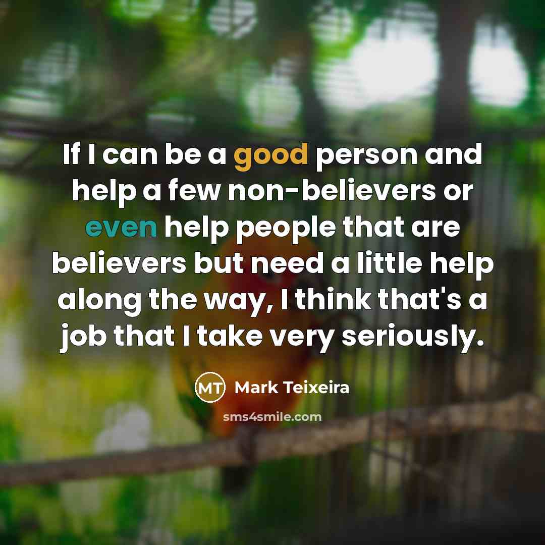 “If I can be a good person and help a…” quote by Mark Teixeira