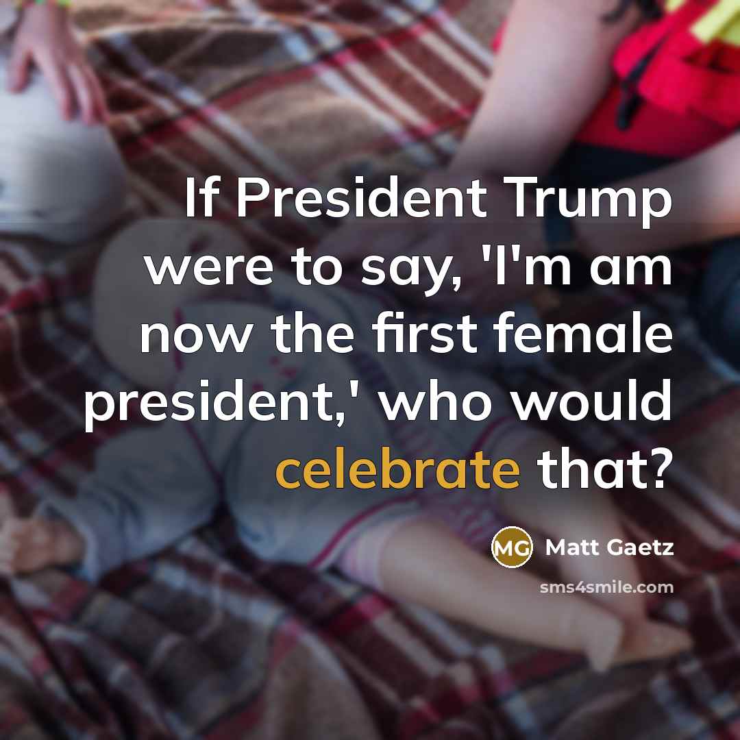 “If President Trump were to say, 'I'm am now the…” quote by Matt Gaetz