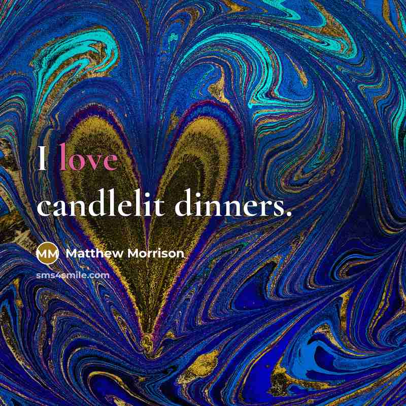“I love candlelit dinners.…” quote by Matthew Morrison