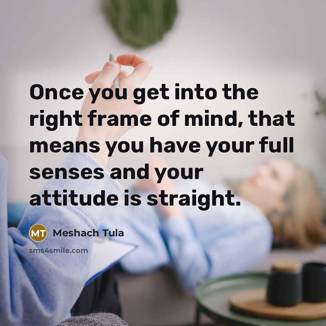 “Once you get into the right frame of mind, that…” quote by Meshach Tula