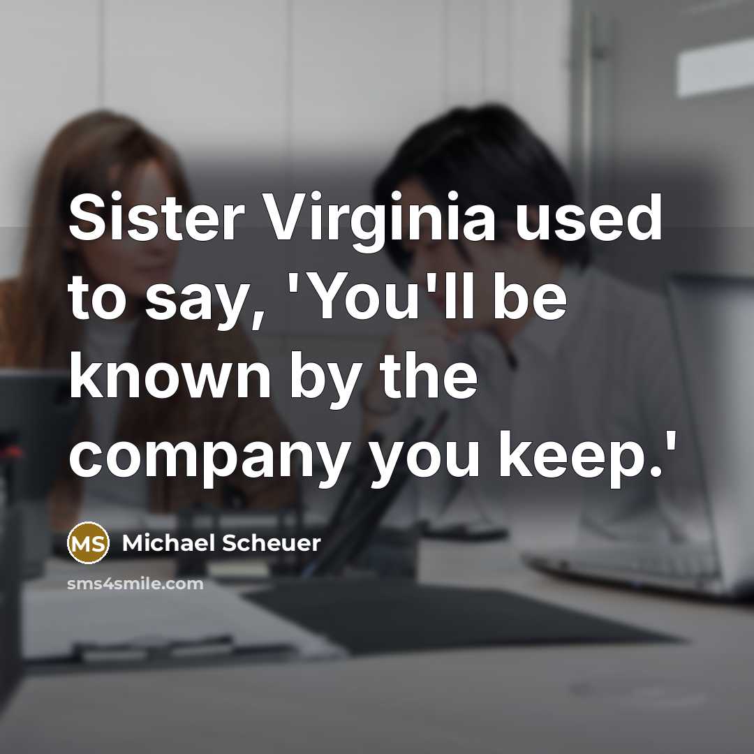 “Sister Virginia used to say, 'You'll be known by the…” quote by Michael Scheuer