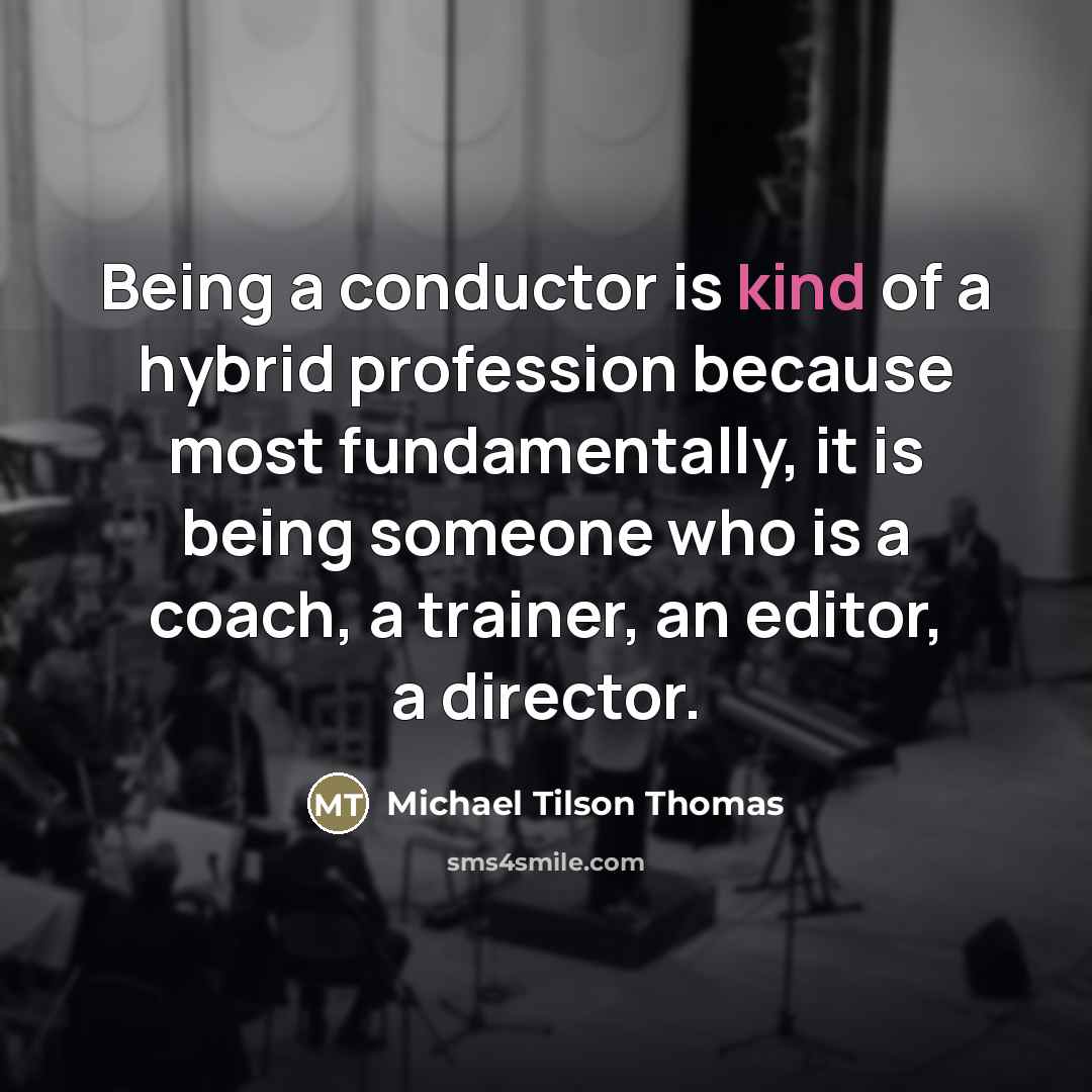 “Being a conductor is kind of a hybrid profession because…” quote by Michael Tilson Thomas