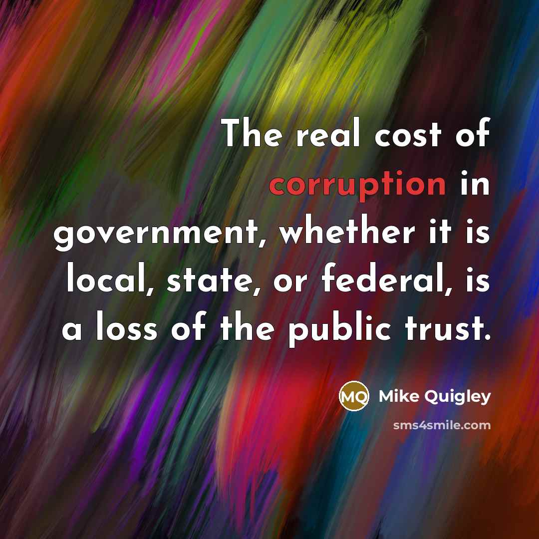 “The real cost of corruption in government, whether it is…” quote by Mike Quigley
