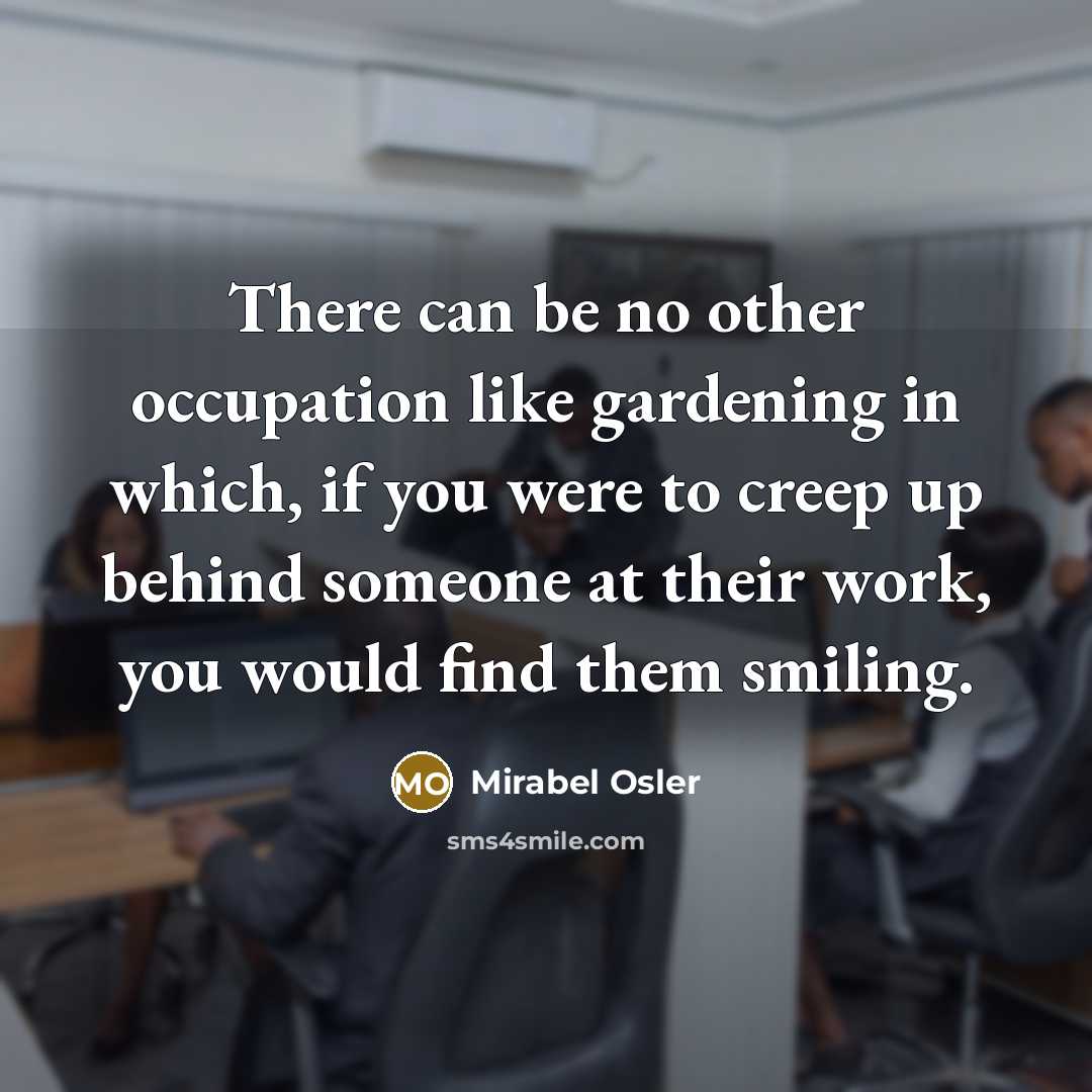“There can be no other occupation like gardening in which,…” quote by Mirabel Osler