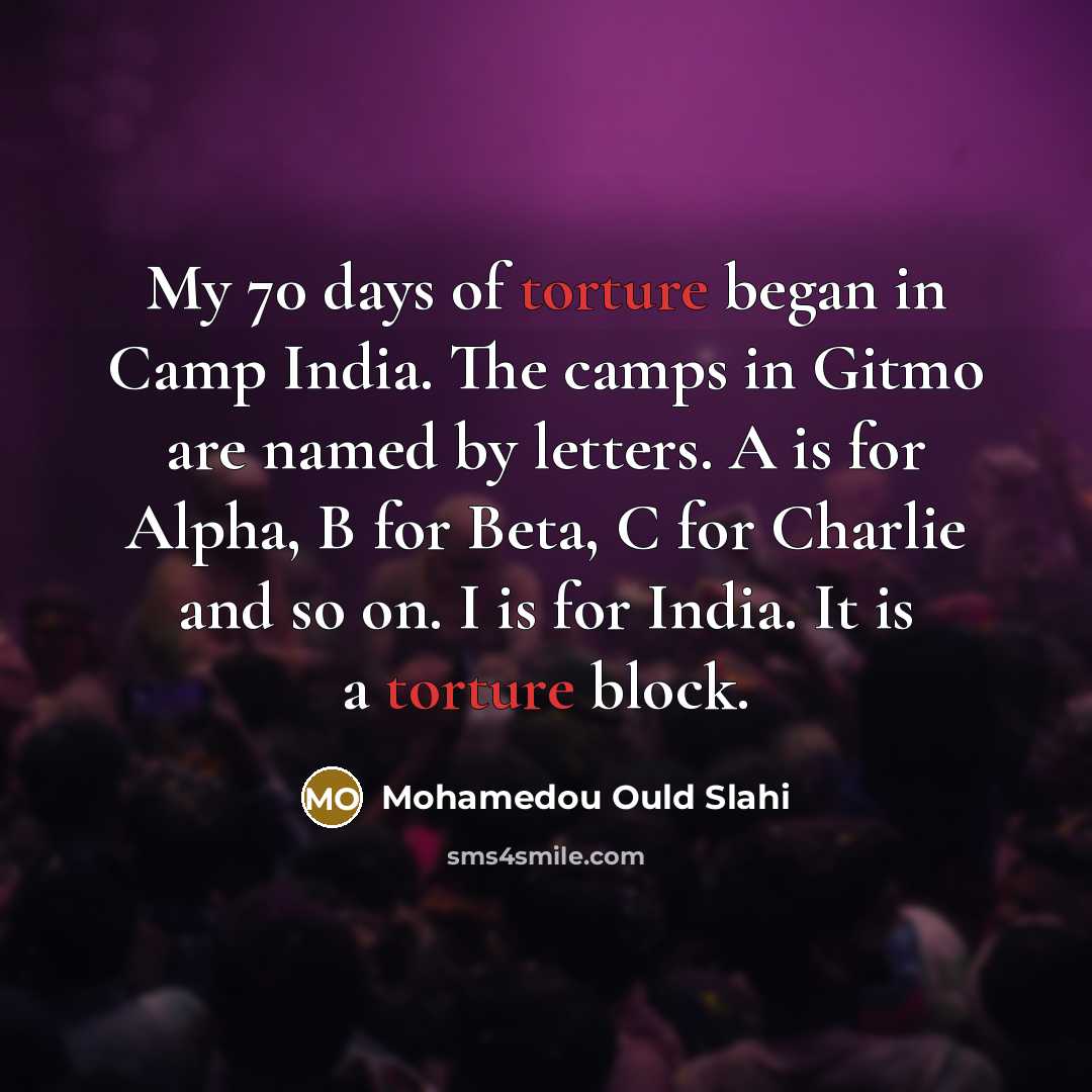 “My 70 days of torture began in Camp India. The…” quote by Mohamedou Ould Slahi