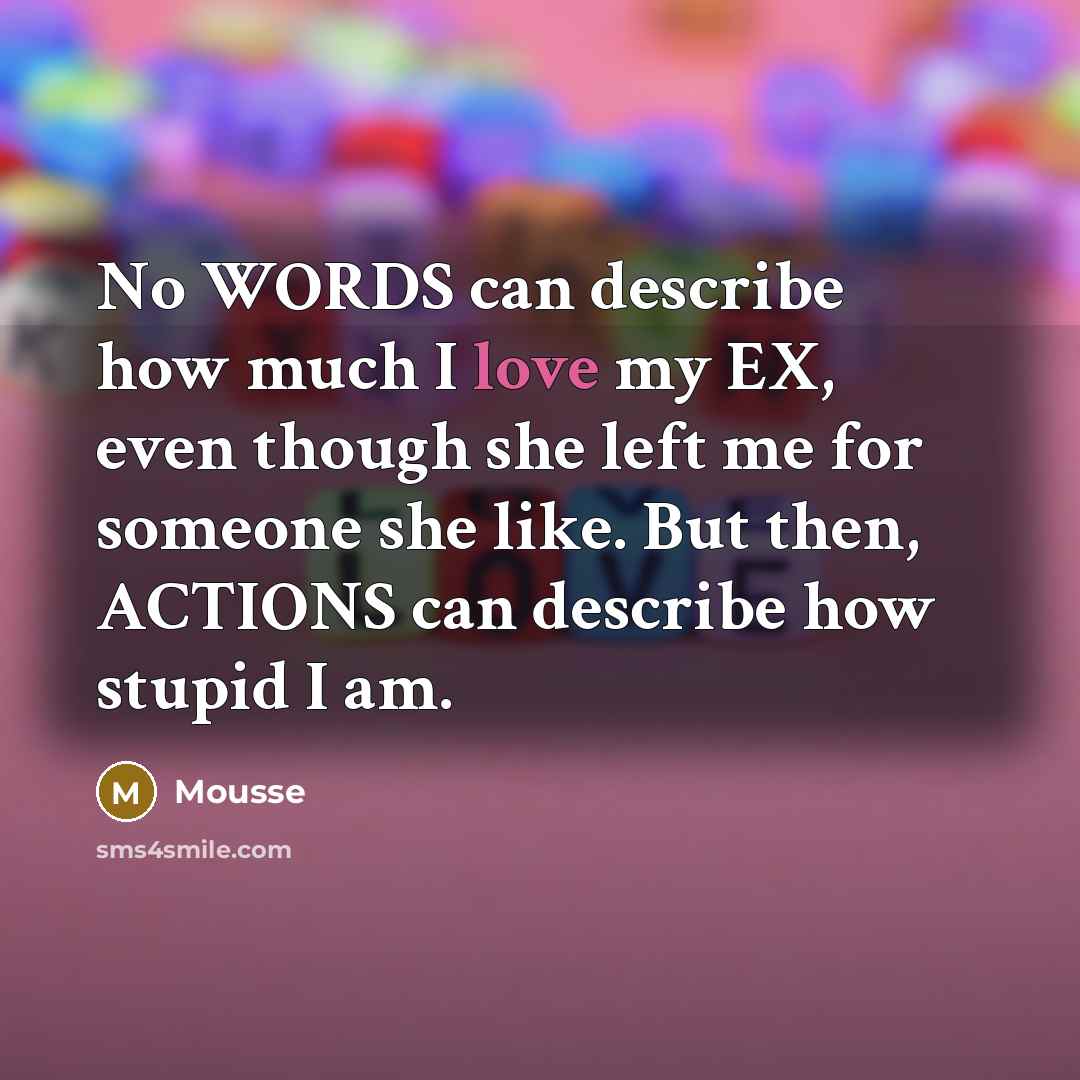 “No WORDS can describe how much I love my EX,…” quote by Mousse
