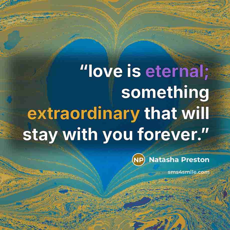“love is eternal; something extraordinary that will stay with you forever.” quote by Natasha Preston