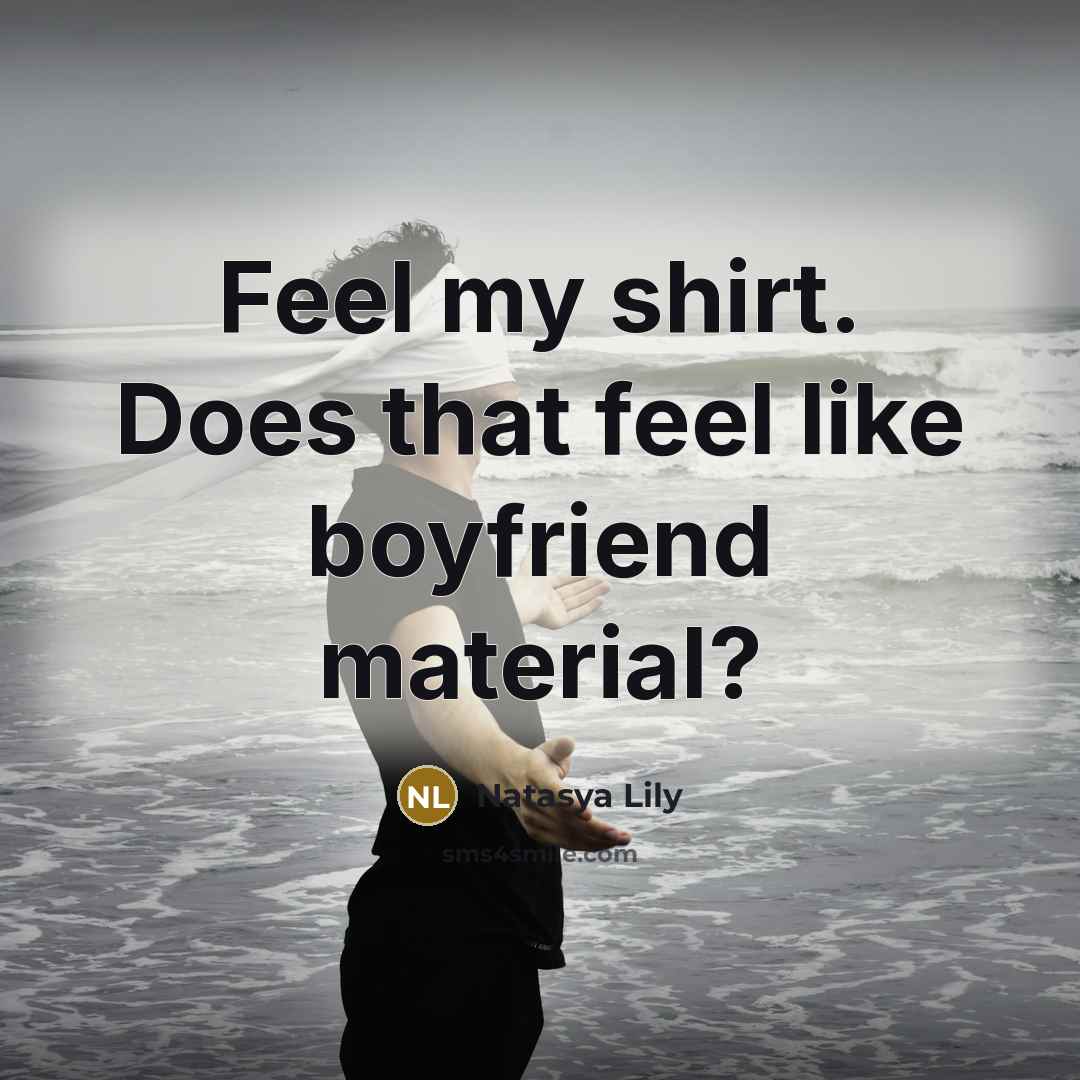 “Feel my shirt. Does that feel like boyfriend material?…” quote by Natasya Lily