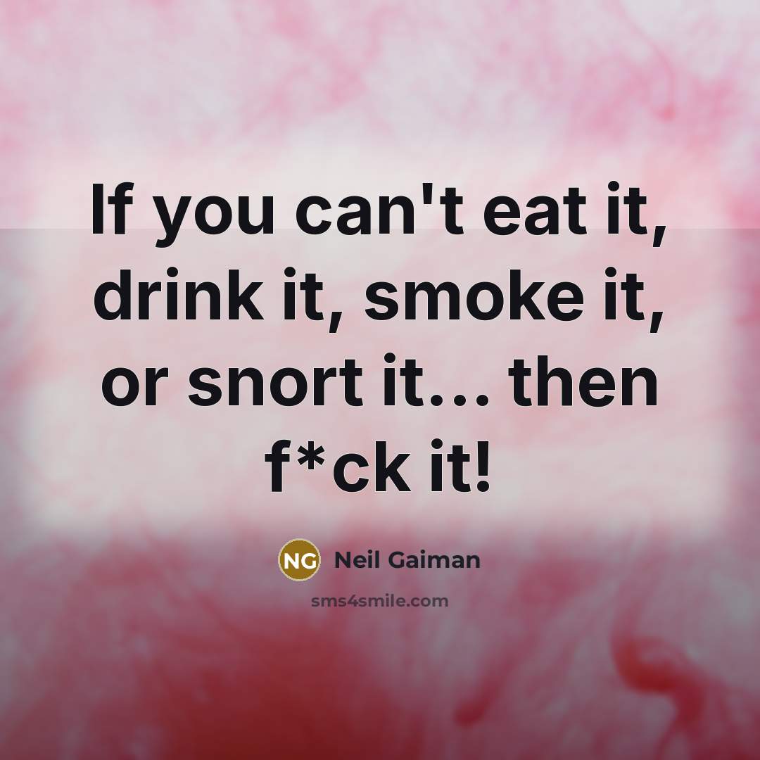 “If you can't eat it, drink it, smoke it, or…” quote by Neil Gaiman