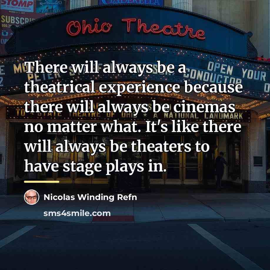 “There will always be a theatrical experience because there will…” quote by Nicolas Winding Refn