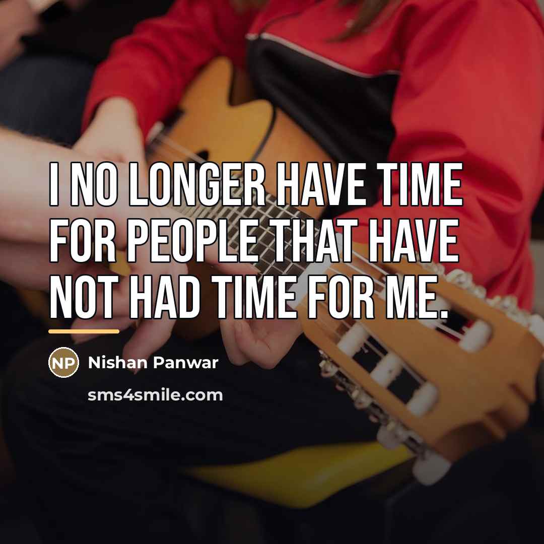 “I no longer have time for people that have not…” quote by Nishan Panwar