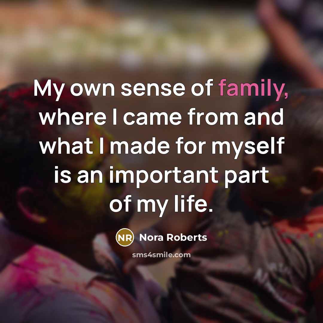 “My own sense of family, where I came from and…” quote by Nora Roberts
