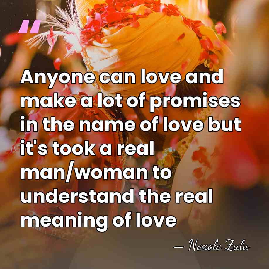 Anyone can love and make a lot of promises in the name&hellip; - Noxolo Zulu