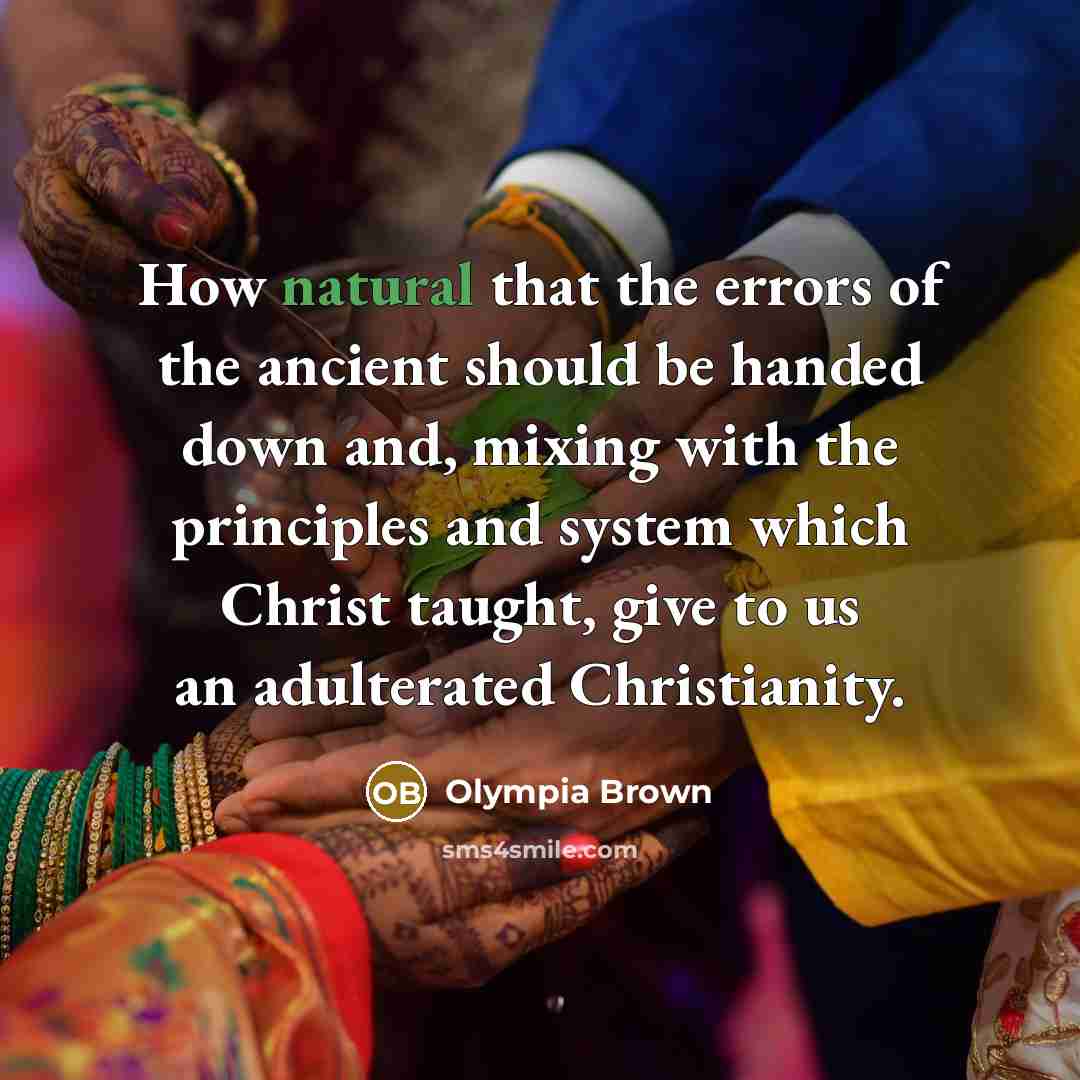 “How natural that the errors of the ancient should be…” quote by Olympia Brown