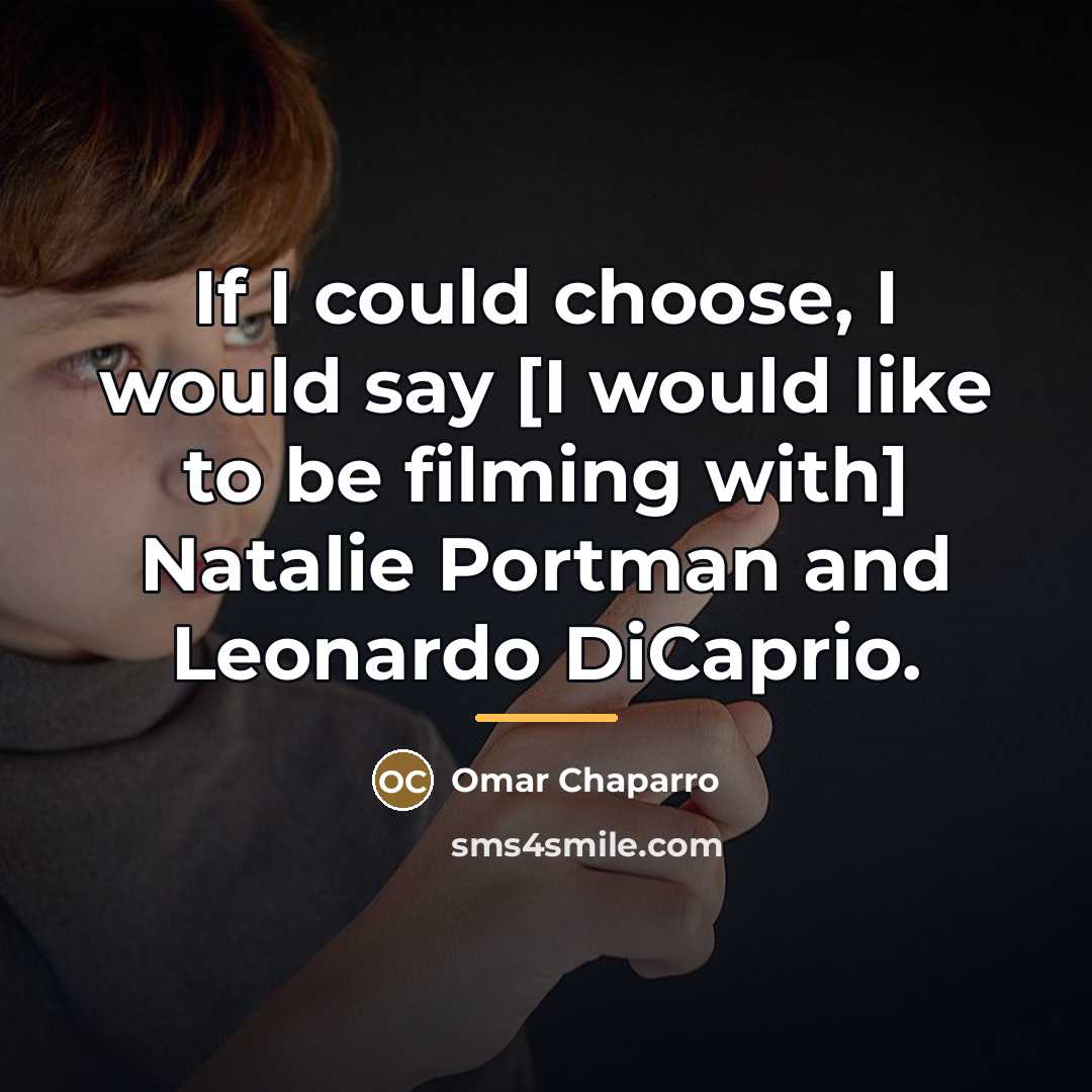 “If I could choose, I would say [I would like…” quote by Omar Chaparro