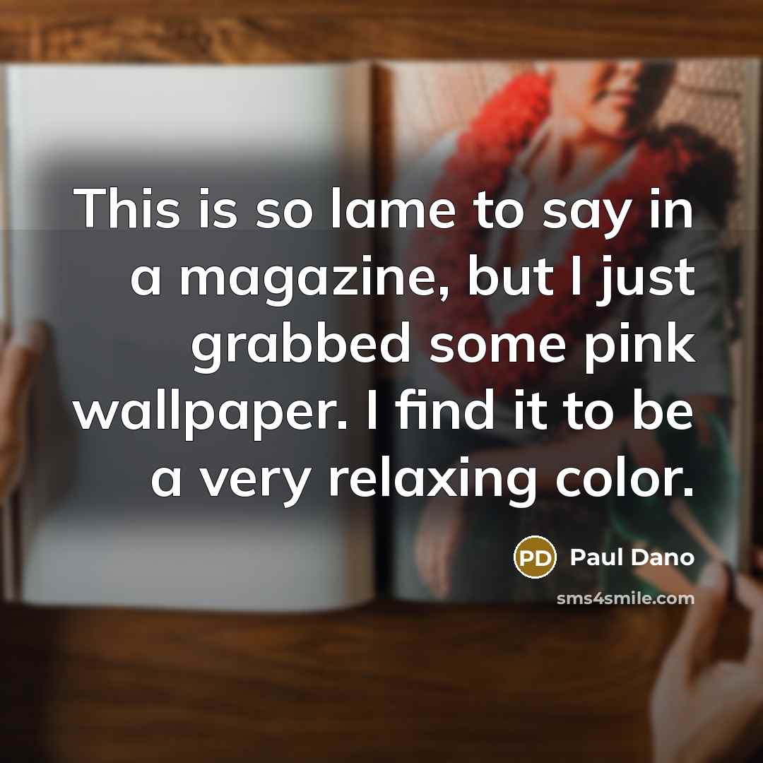 “This is so lame to say in a magazine, but…” quote by Paul Dano