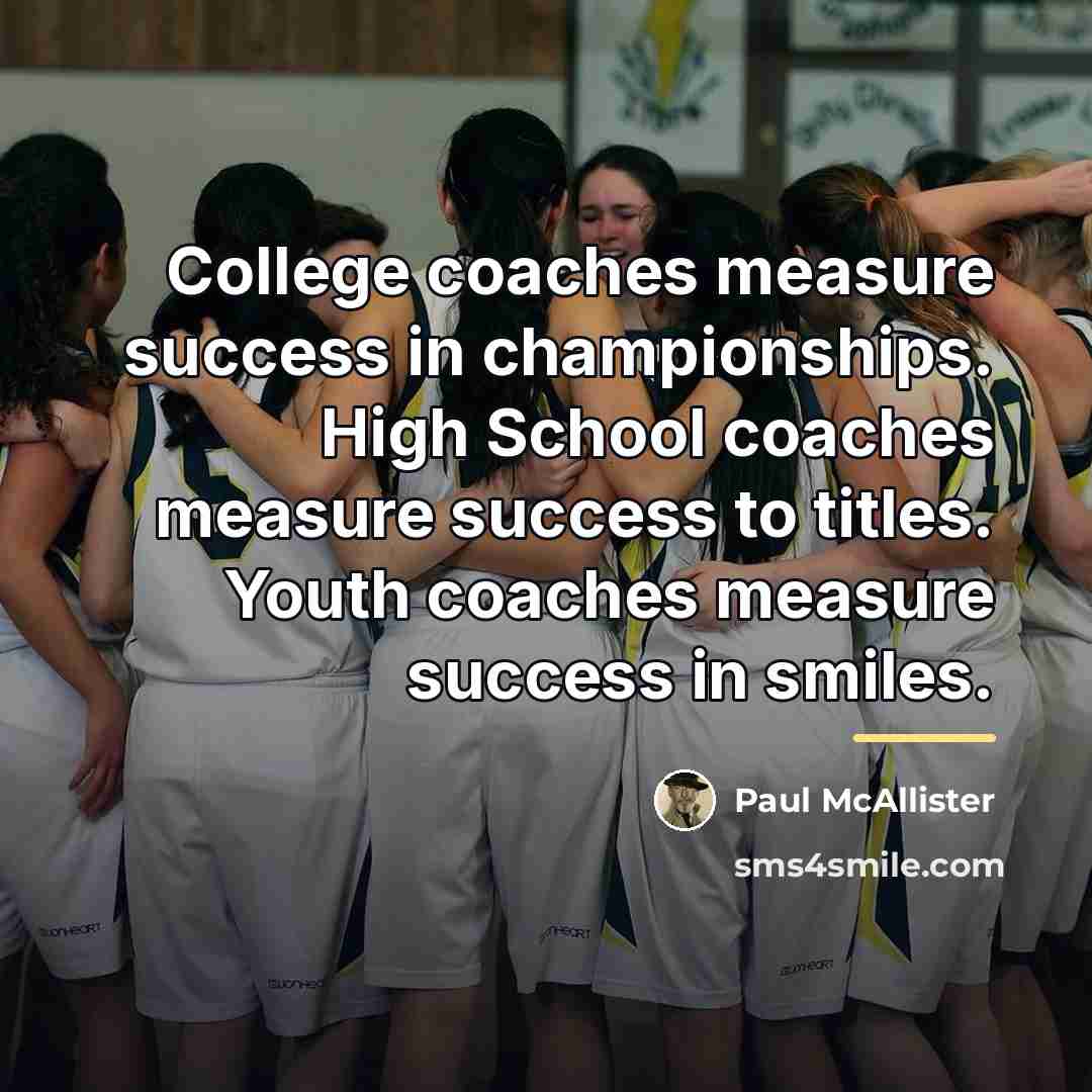 “College coaches measure success in championships. High School coaches measure…” quote by Paul McAllister