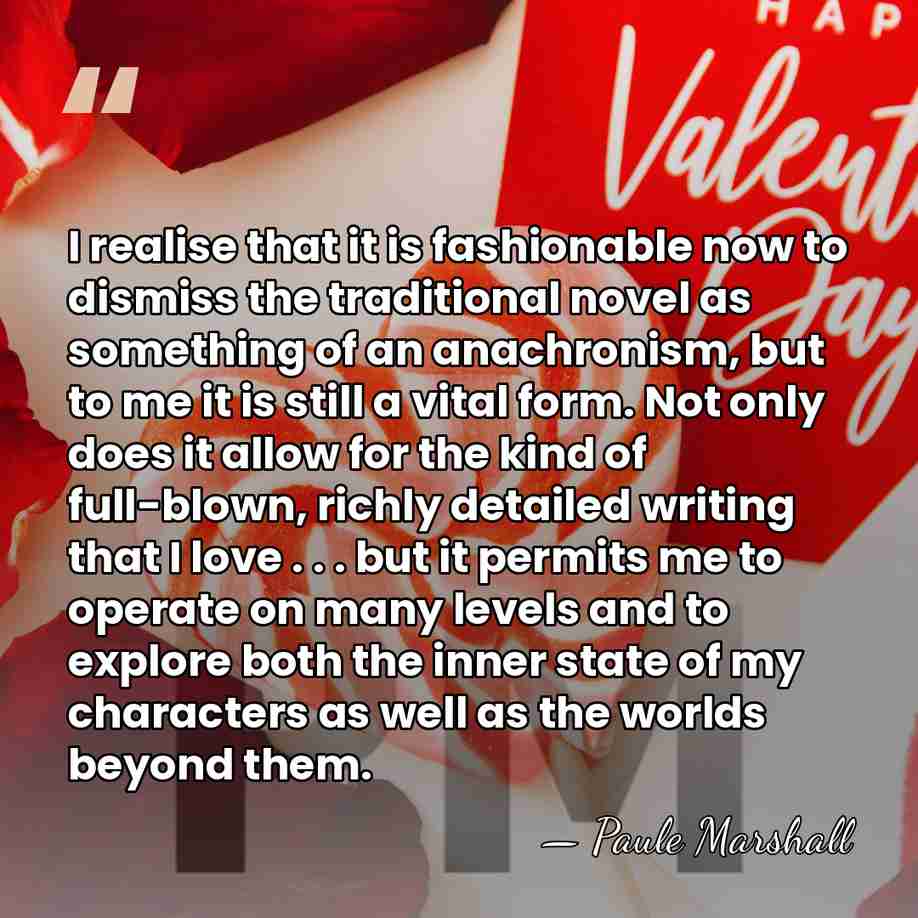 I realise that it is fashionable now to dismiss the traditional novel&hellip; - Paule Marshall