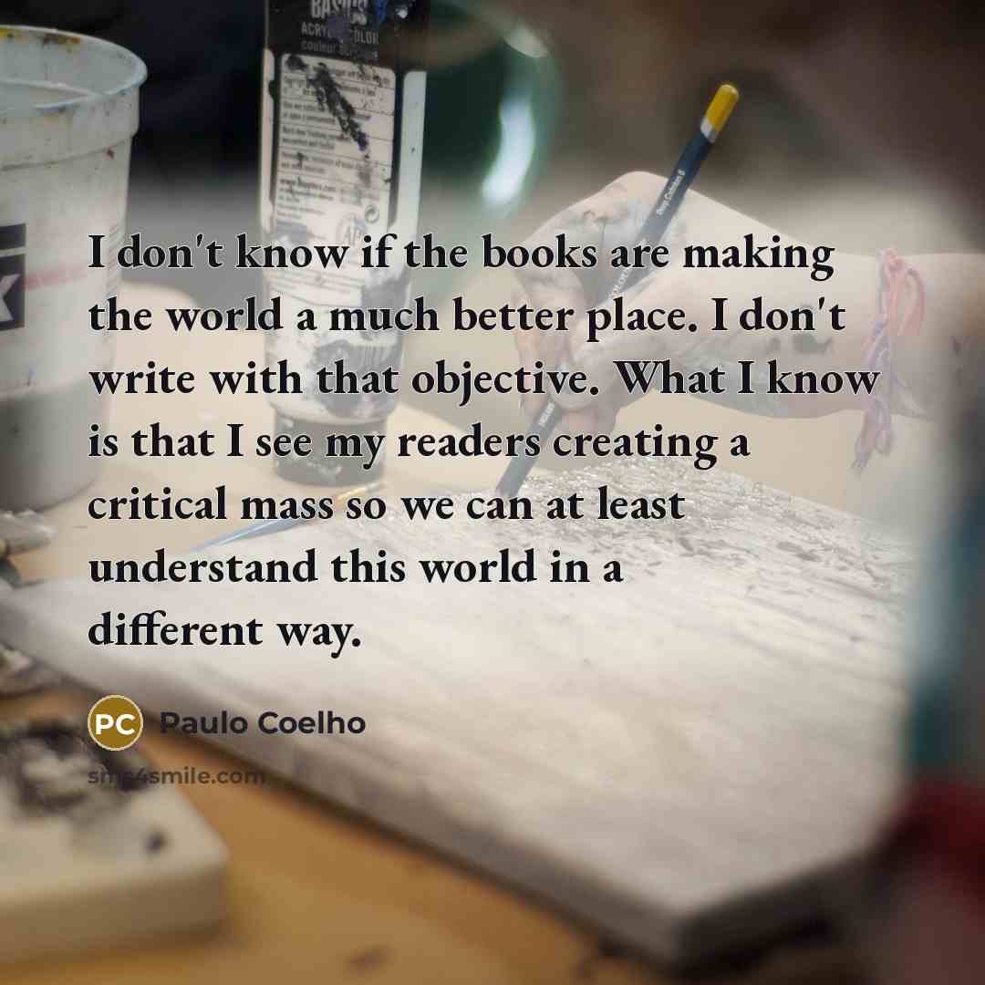 “I don't know if the books are making the world…” quote by Paulo Coelho