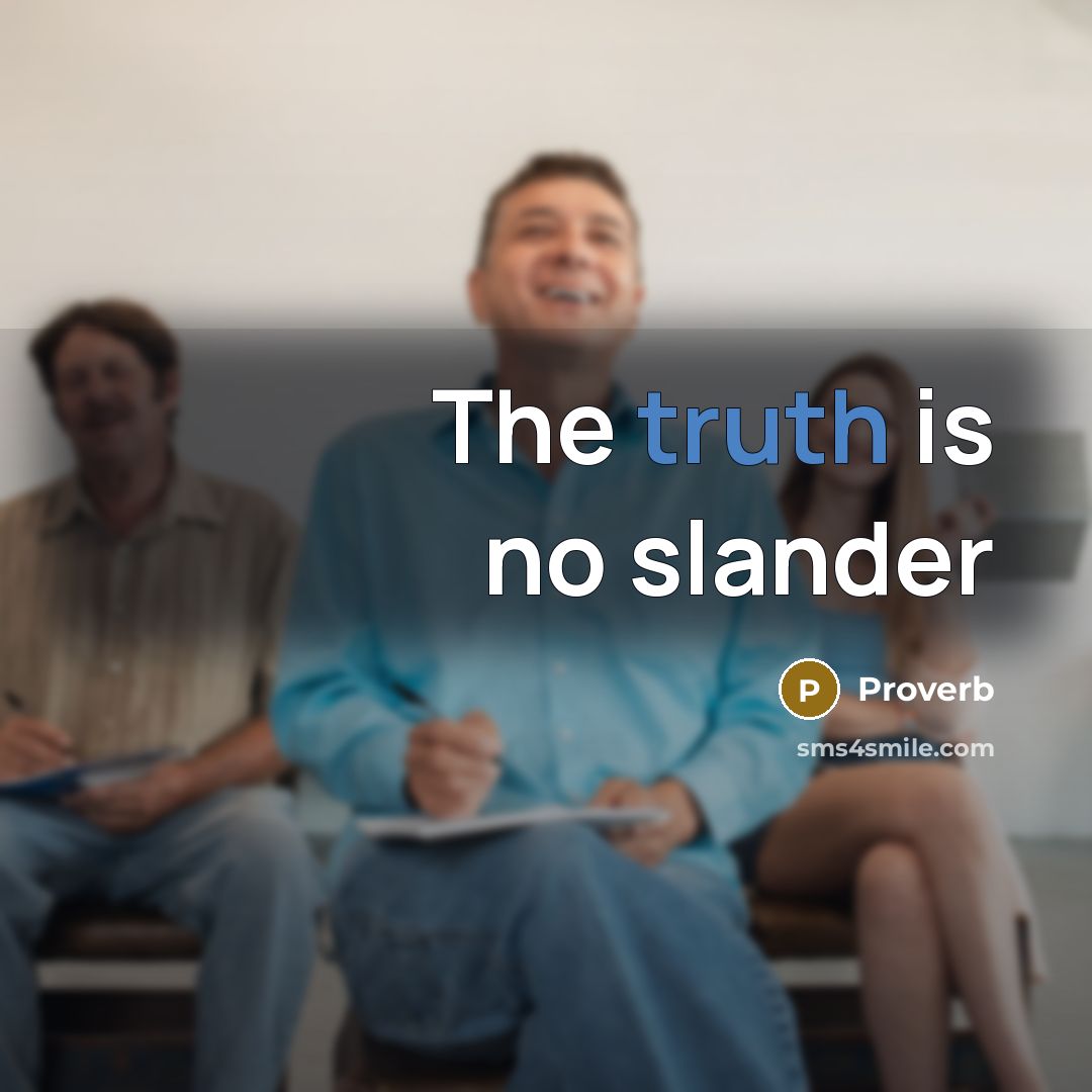 “The truth is no slander…” quote by Proverb