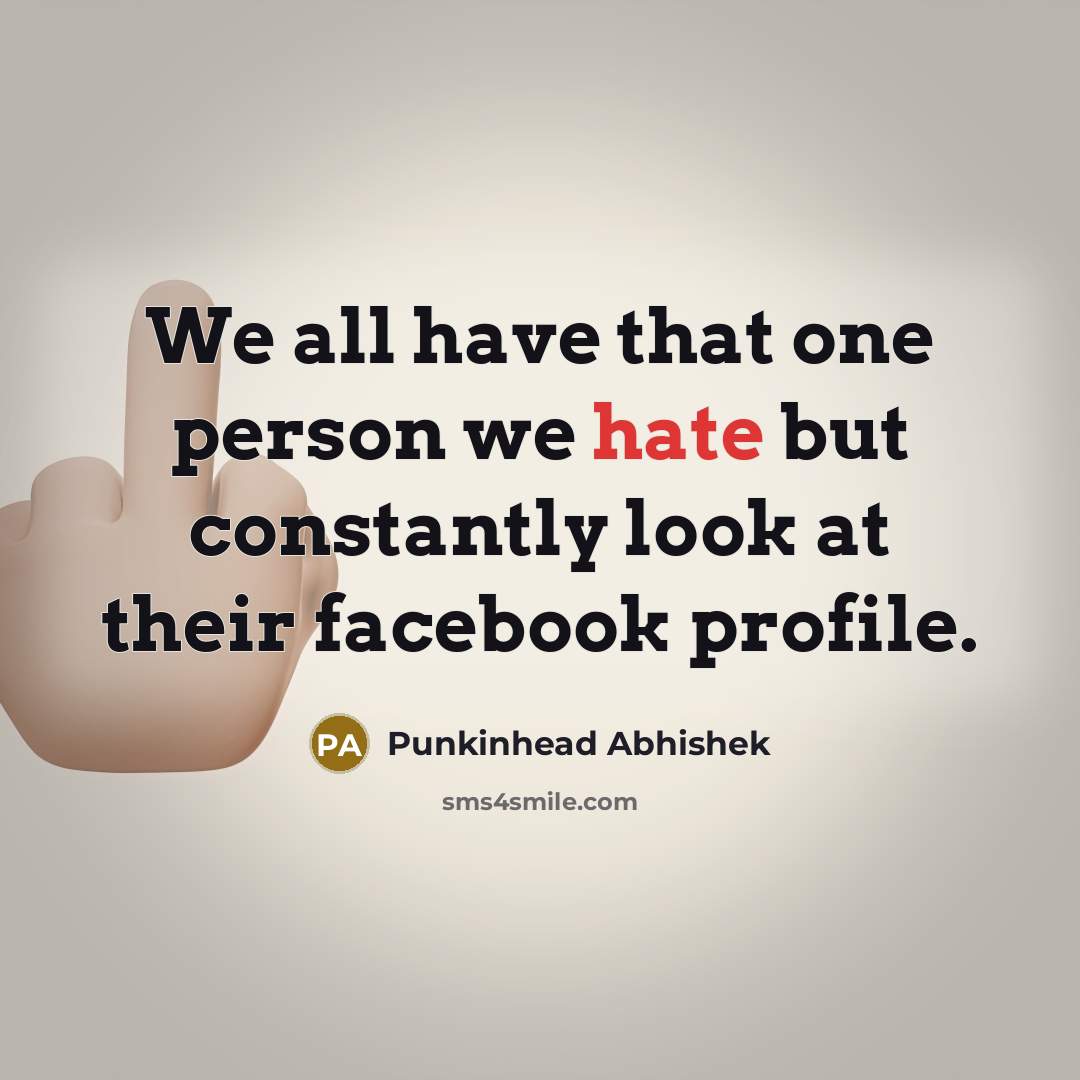 “We all have that one person we hate but constantly…” quote by Punkinhead Abhishek