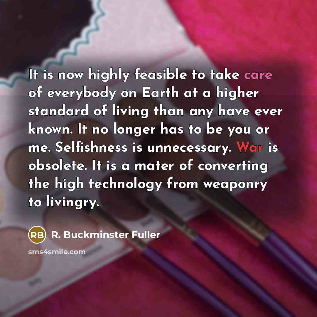 “It is now highly feasible to take care of everybody…” quote by R. Buckminster Fuller