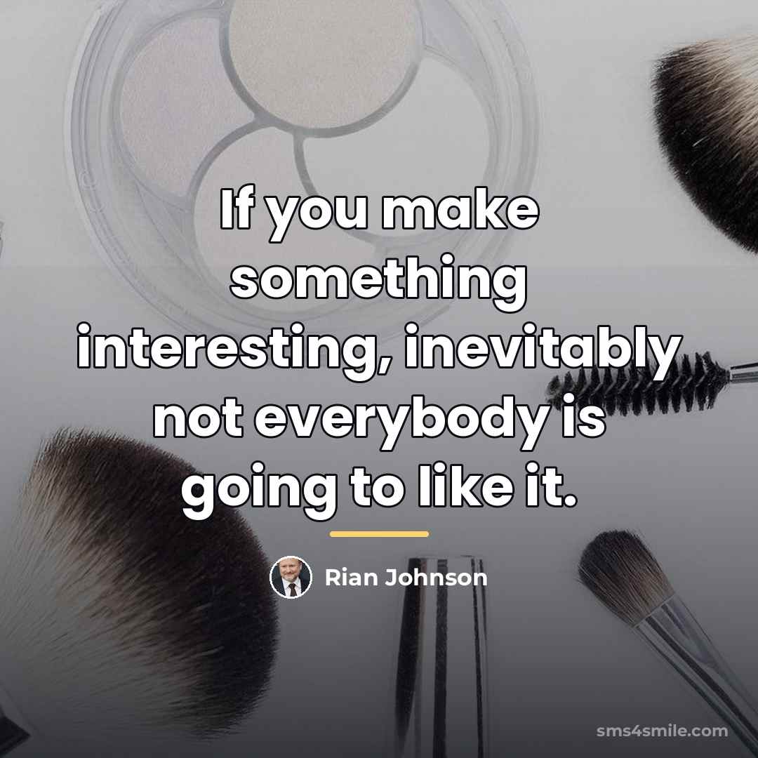 “If you make something interesting, inevitably not everybody is going…” quote by Rian Johnson