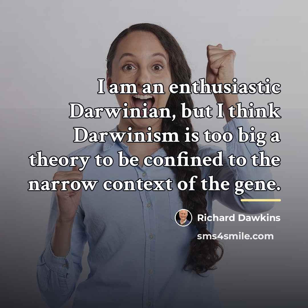 “I am an enthusiastic Darwinian, but I think Darwinism is…” quote by Richard Dawkins