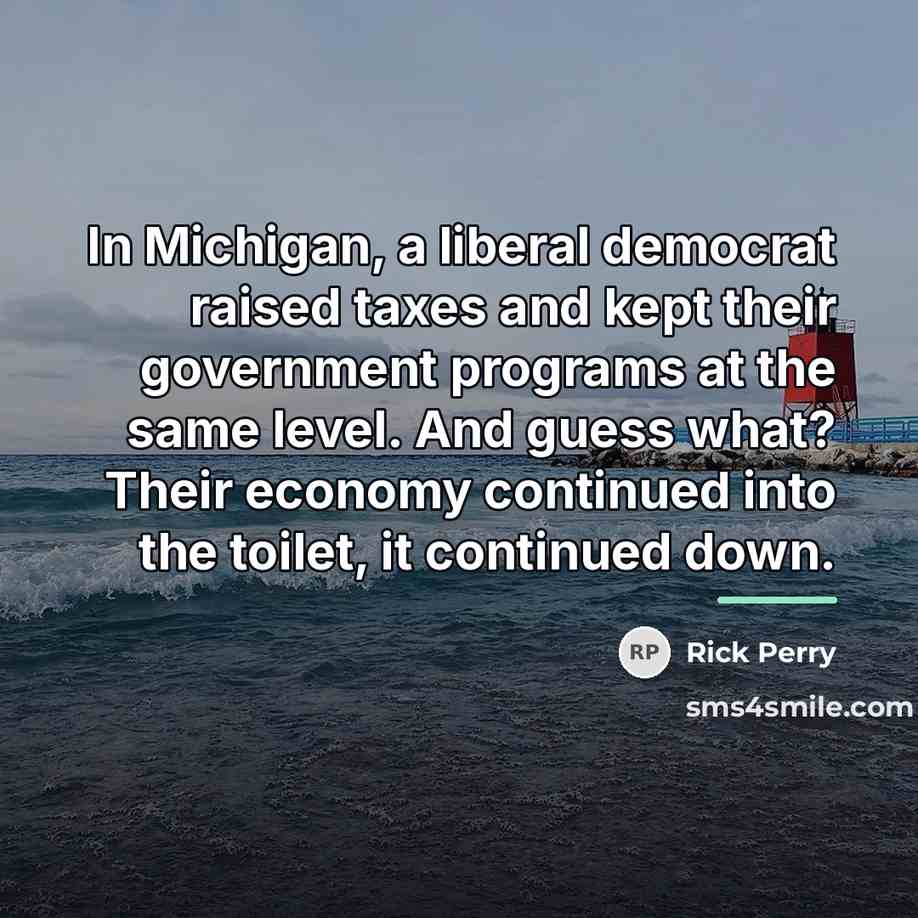 “In Michigan, a liberal democrat raised taxes and kept their…” quote by Rick Perry