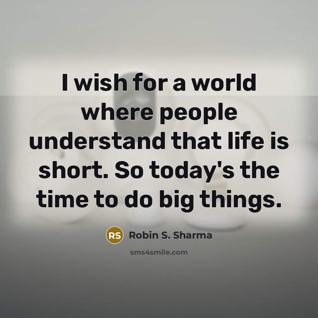 “I wish for a world where people understand that life…” quote by Robin S. Sharma