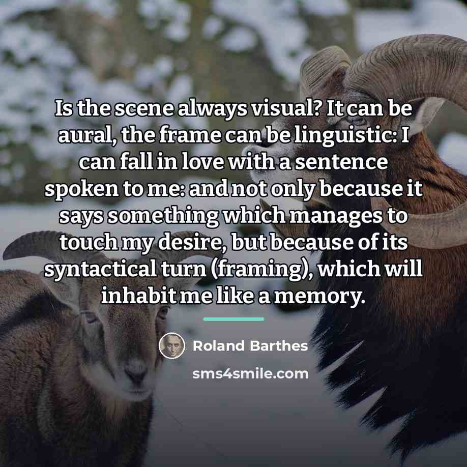 “Is the scene always visual? It can be aural, the…” quote by Roland Barthes