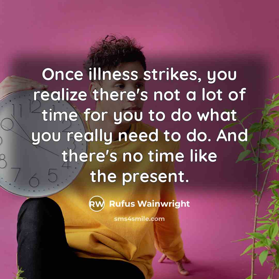 “Once illness strikes, you realize there's not a lot of…” quote by Rufus Wainwright