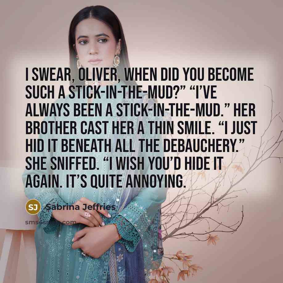 “I swear, Oliver, when did you become such a stick-in-the-mud?”…” quote by Sabrina Jeffries